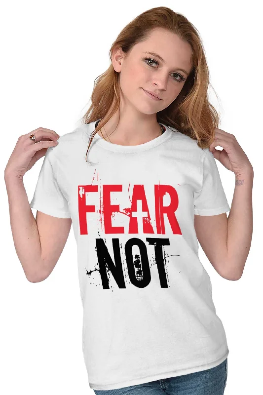 Fear Not Ladies T Shirt