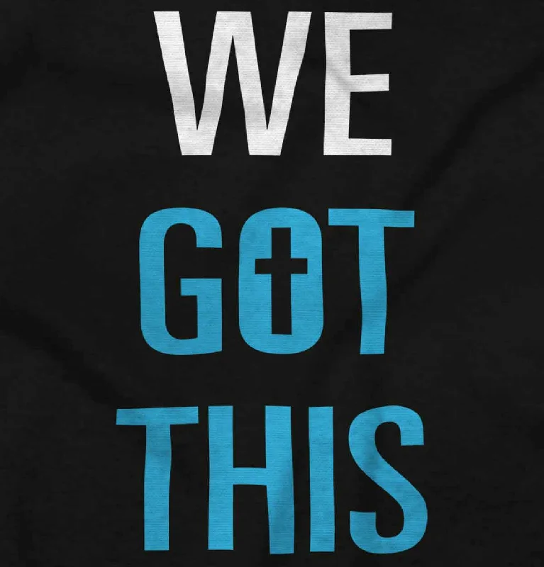 We Got THis Ladies T Shirt