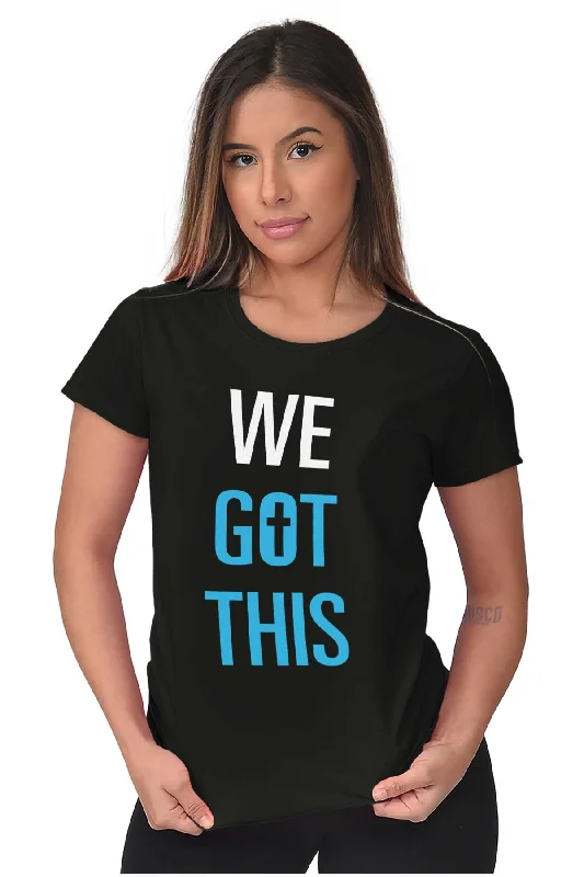 We Got THis Ladies T Shirt