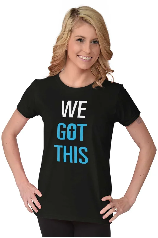 We Got THis Ladies T Shirt