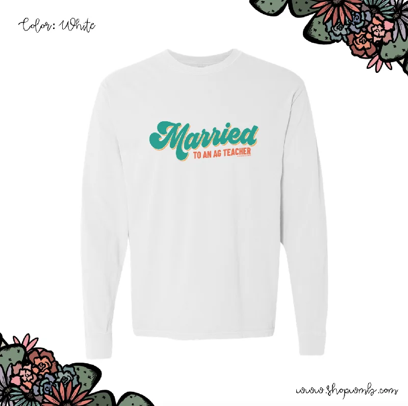 Married To An Ag Teacher LONG SLEEVE T-Shirt (S-3XL) - Multiple Colors!